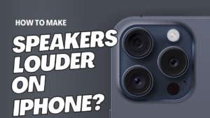 How to Make Speakers Louder on iPhone