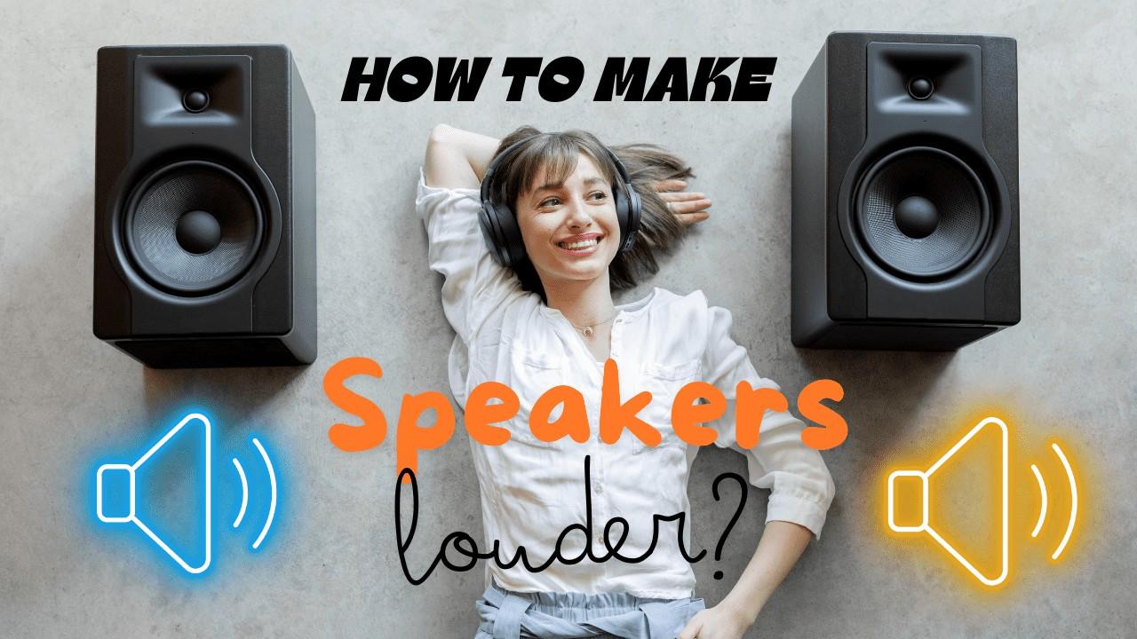 How to Make Speakers Louder