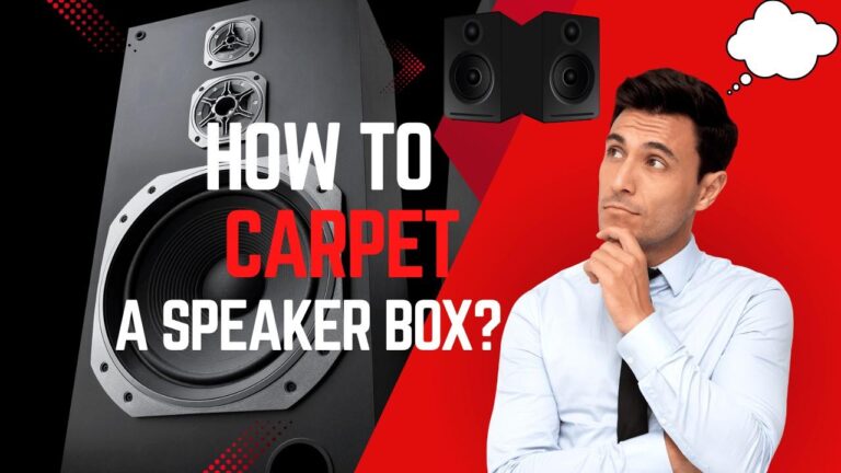 The Complete Guide How to Carpet a Speaker Box in 2025